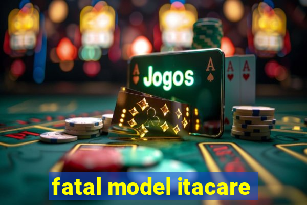 fatal model itacare